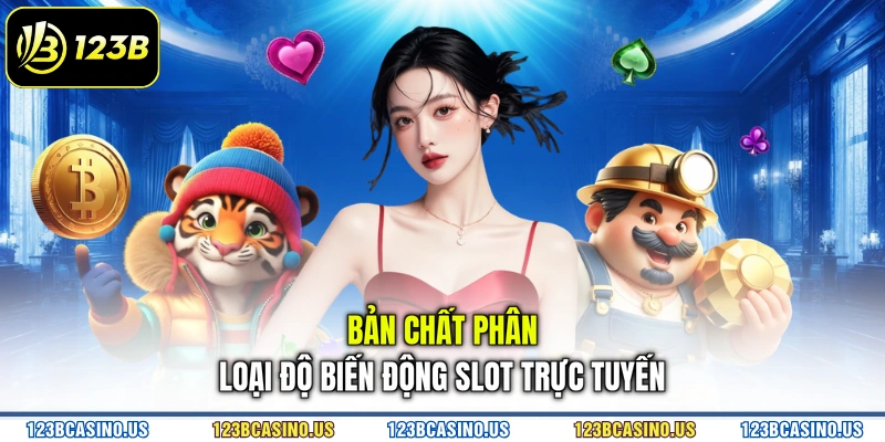 Bản chất phân loại độ biến động slot trực tuyến