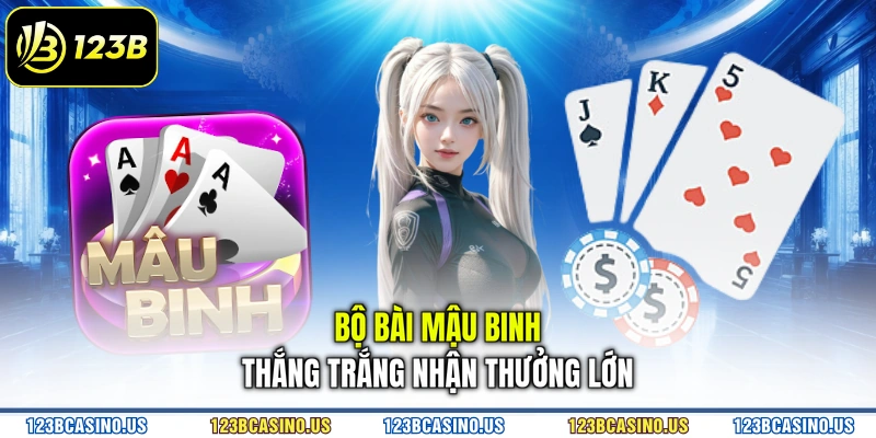 Bộ bài mậu binh thắng trắng nhận thưởng lớn