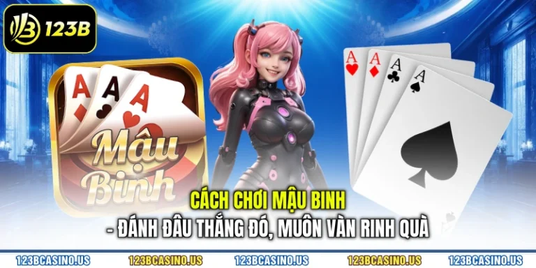 Cách Chơi Mậu Binh - Đánh Đâu Thắng Đó, Muôn Vàn Rinh Quà