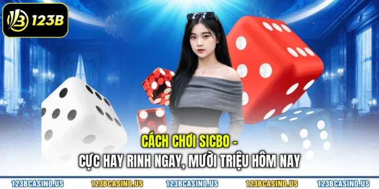 Cách Chơi Sicbo - Cực Hay Rinh Ngay, Mười Triệu Hôm Nay