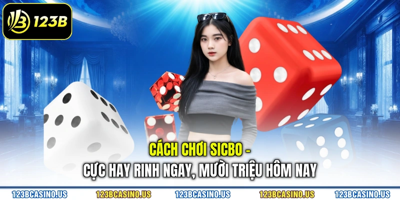 Cách Chơi Sicbo - Cực Hay Rinh Ngay, Mười Triệu Hôm Nay
