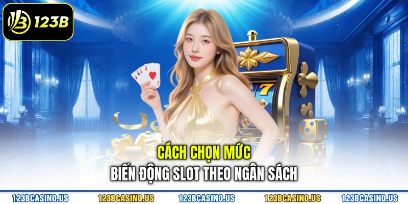 Cách chọn mức biến động slot theo ngân sách
