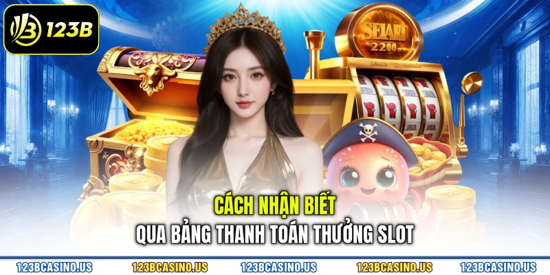 Cách nhận biết qua bảng thanh toán thưởng slot