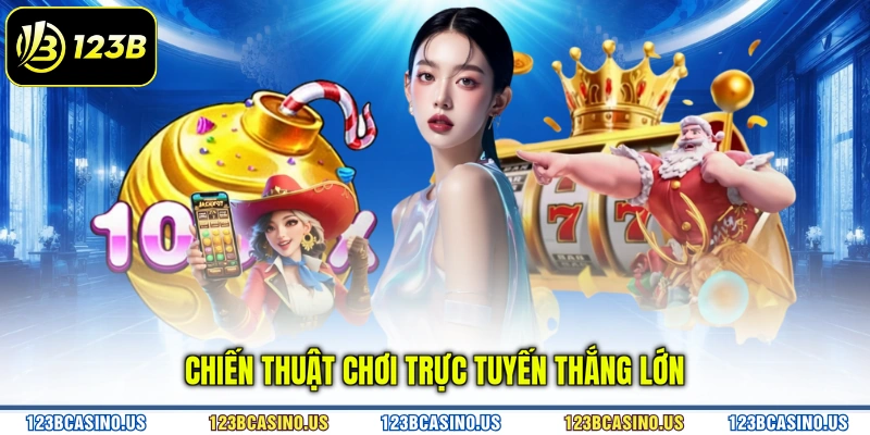 Chiến thuật chơi trực tuyến thắng lớn