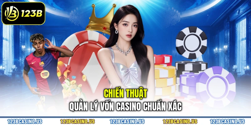Chiến thuật Quản lý vốn casino chuẩn xác