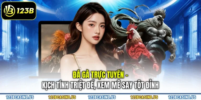 Đá Gà Trực Tuyến - Kịch Tính Triệt Để, Xem Mê Say Tột Đỉnh