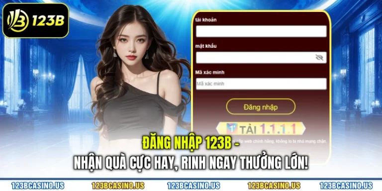 Đăng Nhập 123B - Nhận Quà Cực Hay, rinh ngay thưởng lớn!