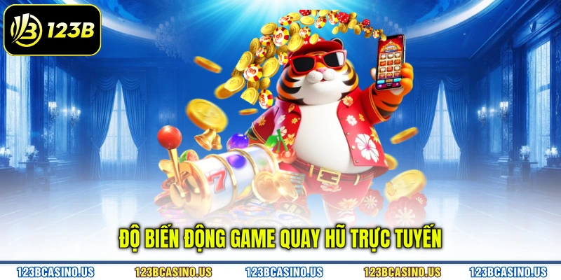 Độ biến động game quay hũ trực tuyến