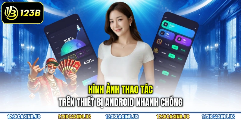 Hình ảnh thao tác trên thiết bị Android nhanh chóng