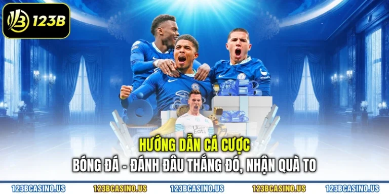 Hướng Dẫn Cá Cược Bóng Đá - Đánh Đâu Thắng Đó, Nhận Quà To