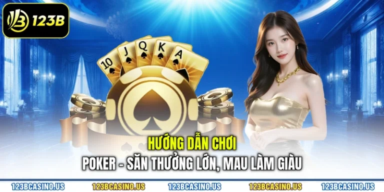 Hướng Dẫn Chơi Poker - Săn Thưởng Lớn, Mau Làm Giàu