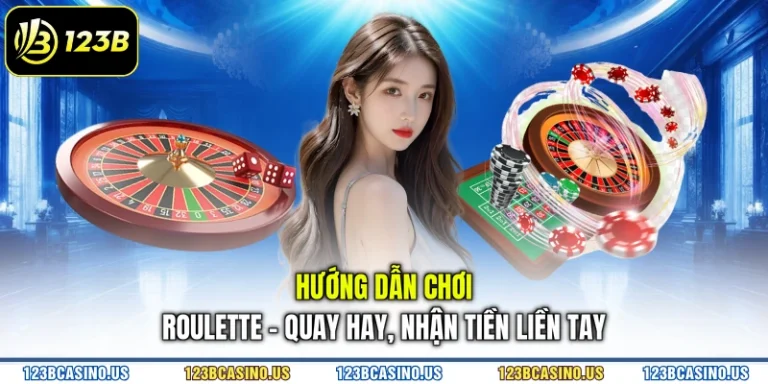 Hướng Dẫn Chơi Roulette - Quay Hay, Nhận Tiền Liền Tay