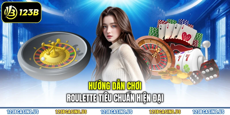 Hướng dẫn chơi roulette tiêu chuẩn hiện đại
