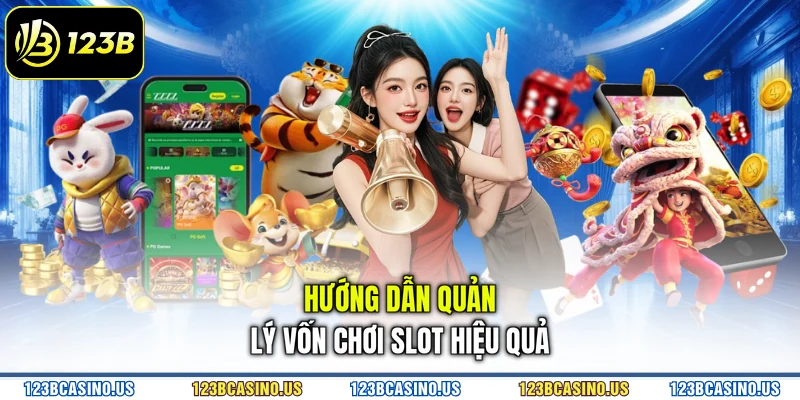 Hướng dẫn quản lý vốn chơi slot hiệu quả