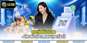 Khuyến Mãi Casino - Bùng Nổ Quà To, Rinh Vạn Tiền Lời
