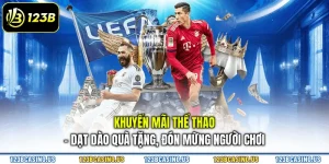 Khuyến Mãi Thể Thao - Dạt Dào Quà Tặng, Đón Mừng Người Chơi