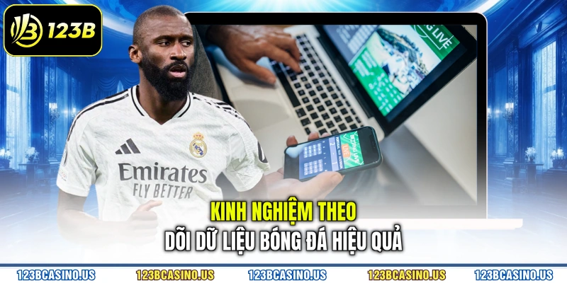 Kinh nghiệm theo dõi dữ liệu bóng đá hiệu quả