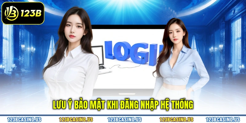 Lưu ý bảo mật khi đăng nhập hệ thống