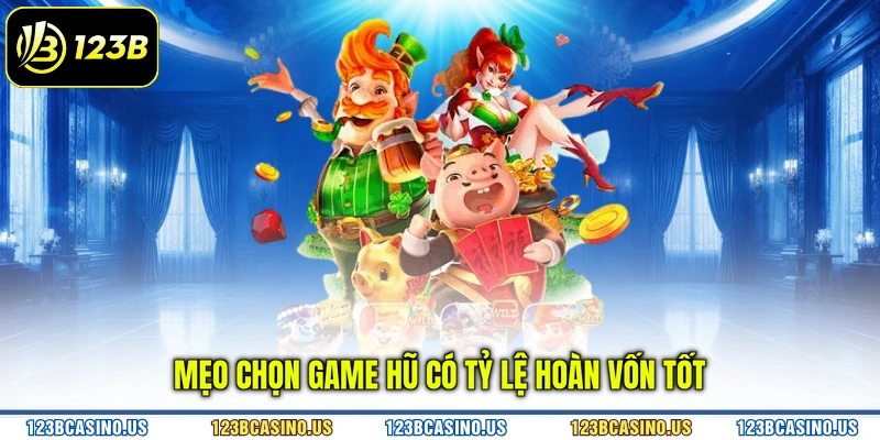 Mẹo chọn game hũ có tỷ lệ hoàn vốn tốt