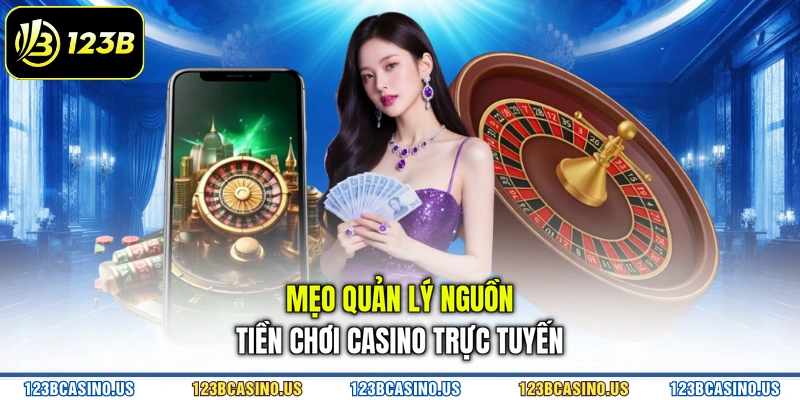 Mẹo quản lý nguồn tiền chơi casino trực tuyến