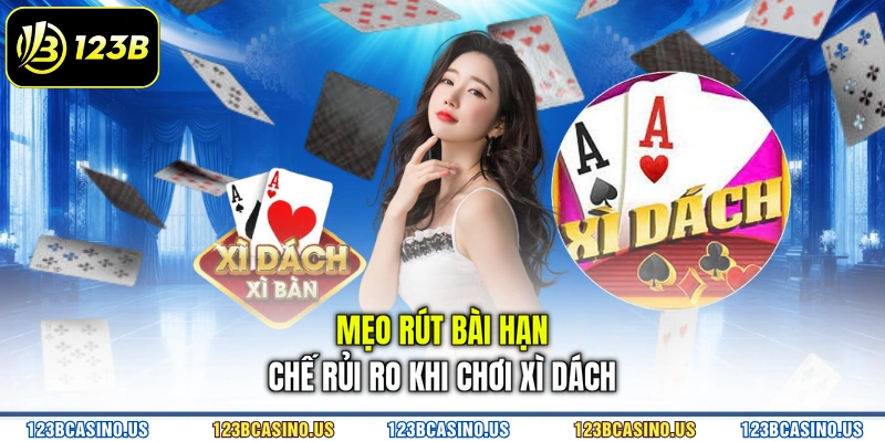 Mẹo rút bài hạn chế rủi ro khi chơi xì dách