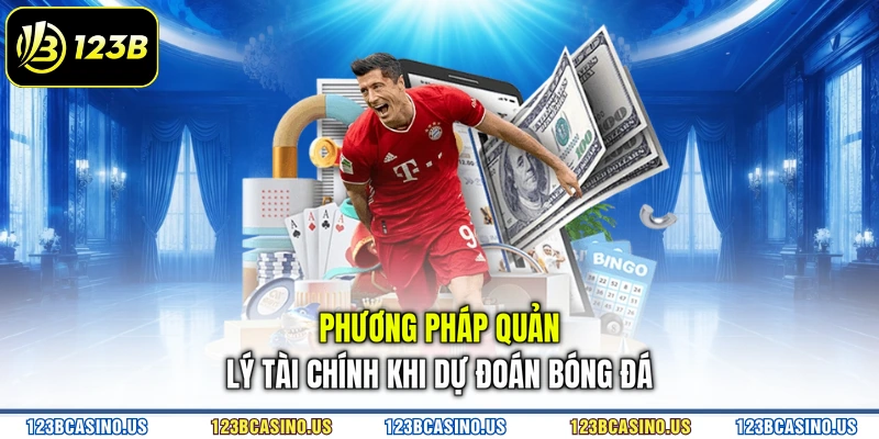 Phương pháp quản lý tài chính khi dự đoán bóng đá