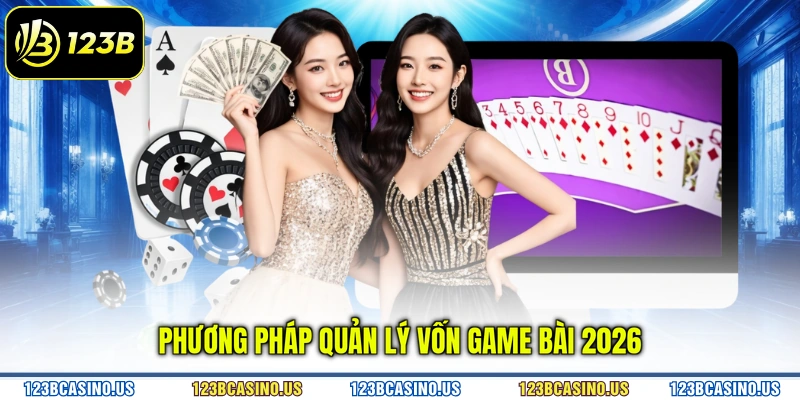 Phương pháp Quản lý vốn game bài 2026