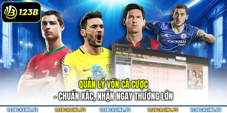 Quản Lý Vốn Cá Cược - Chuẩn Xác, Nhận Ngay Thưởng Lớn