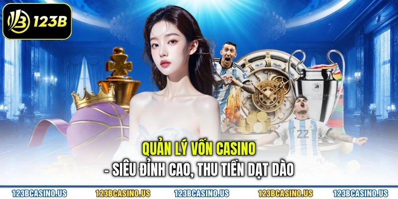 Quản Lý Vốn Casino - Siêu Đỉnh Cao, Thu Tiền Dạt Dào