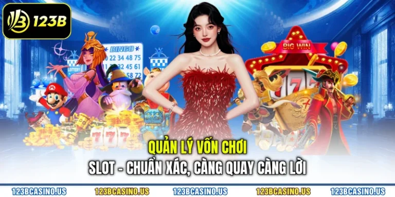 Quản Lý Vốn Chơi Slot - Chuẩn Xác, Càng Quay Càng Lời