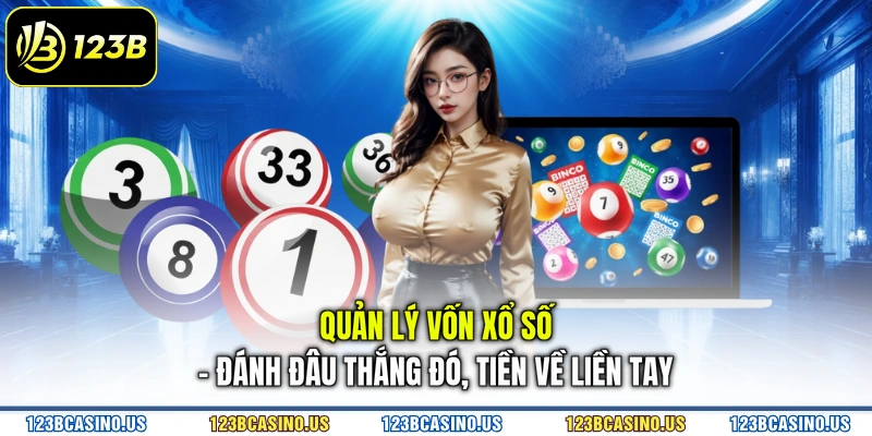 Quản Lý Vốn Xổ Số - Đánh Đâu Thắng Đó, Tiền Về Liền Tay