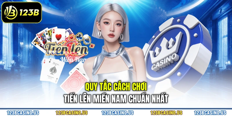Quy tắc cách chơi tiến lên miền Nam chuẩn nhất
