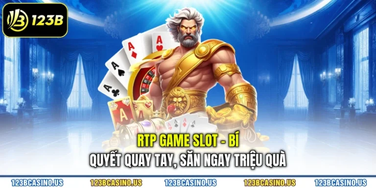 RTP game slot - bí quyết quay tay, săn ngay triệu quà