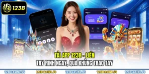 Tải App 123b - Liền Tay Rinh Ngay, Quà Khủng Trao Tay