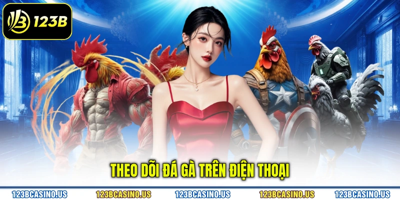 Theo dõi đá gà trên điện thoại